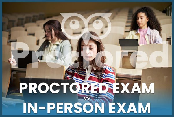 Proctored Exams vs In-Person Exams: Key Differences Explained
