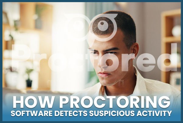 How Online Proctoring Software Detects Suspicious Activity